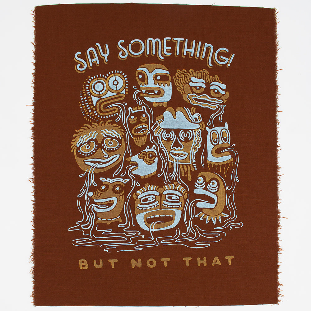 Say Something - Silk-Screened Art Print on Fabric
