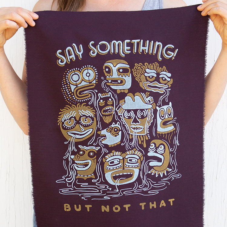 Say Something - Silk-Screened Art Print on Fabric