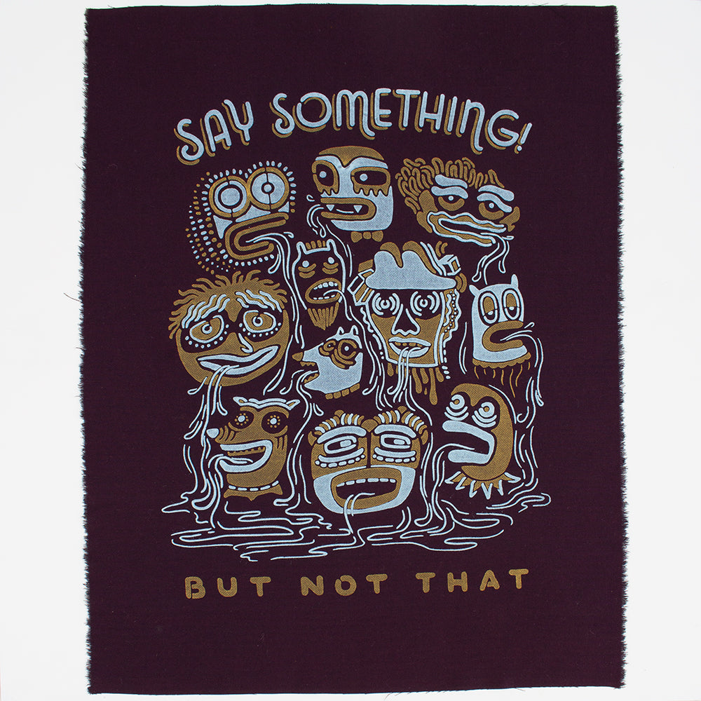 Say Something - Silk-Screened Art Print on Fabric