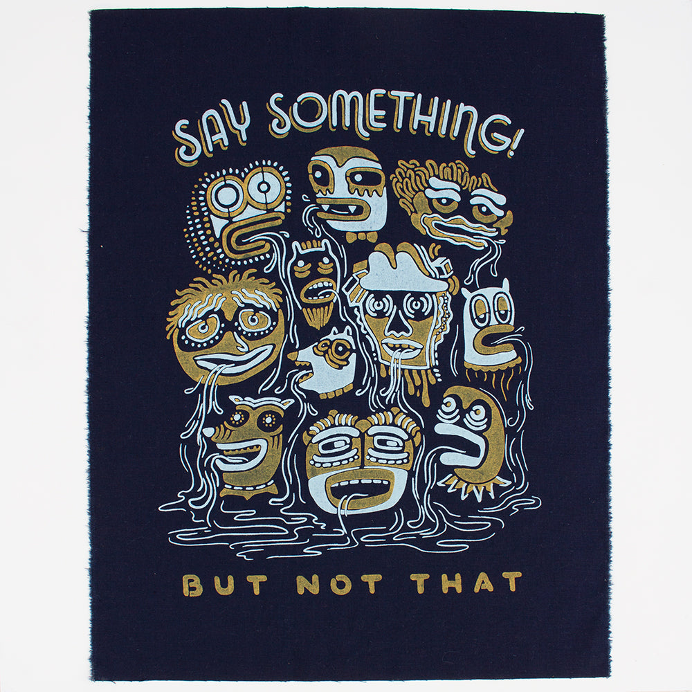 Say Something - Silk-Screened Art Print on Fabric