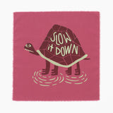 Slow It Down - Silk-Screened Art Print on Fabric